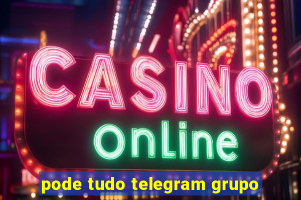 pode tudo telegram grupo